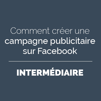 Comment créer une campagne publicitaire sur Facebook - Intermédiaire