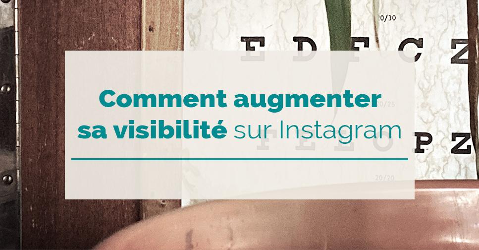 Comment Augmenter Sa Visibilité Sur Instagram Rezo Lagence Sociale